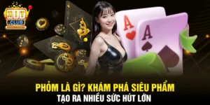 Phỏm Là Gì? Khám Phá Siêu Phẩm Tạo Ra Nhiều Sức Hút Lớn