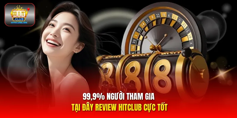 99,9% người tham gia tại đây review HITCLUB cực tốt