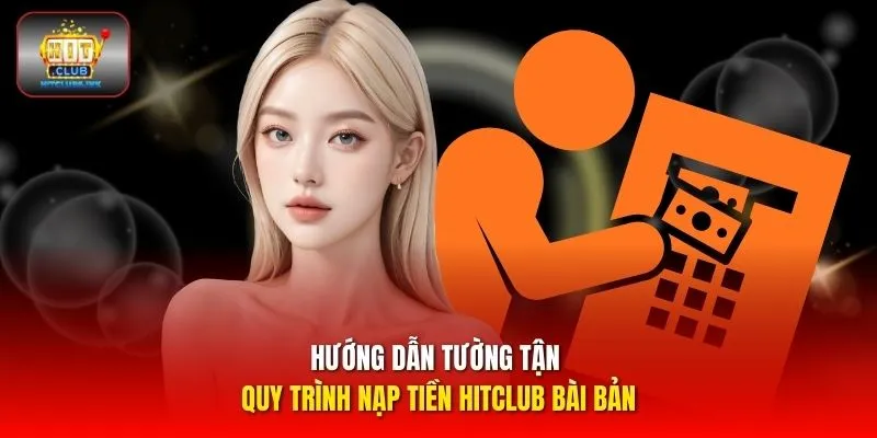 Hướng dẫn tường tận quy trình nạp tiền HITCLUB bài bản