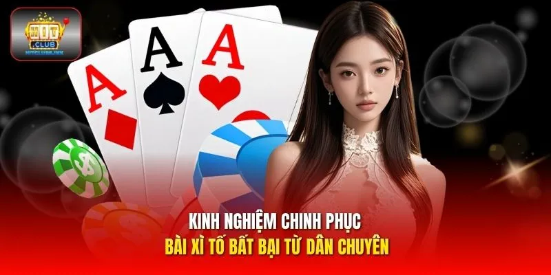 Kinh nghiệm chinh phục bài Xì Tố bất bại từ dân chuyên