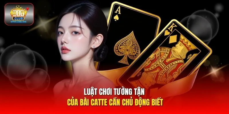 Luật chơi tường tận của bài Catte cần chủ động biết