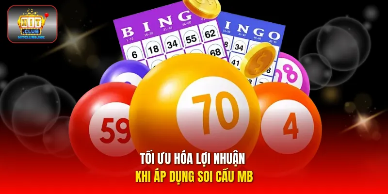 Tối ưu hóa lợi nhuận khi áp dụng soi cầu Mb