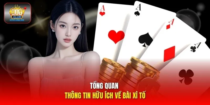 Tổng quan thông tin hữu ích về bài Xì Tố